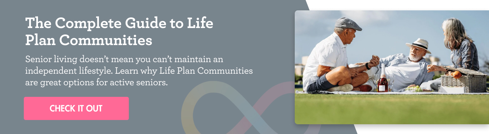 Check out The Complete Guide to Life Plan Communities