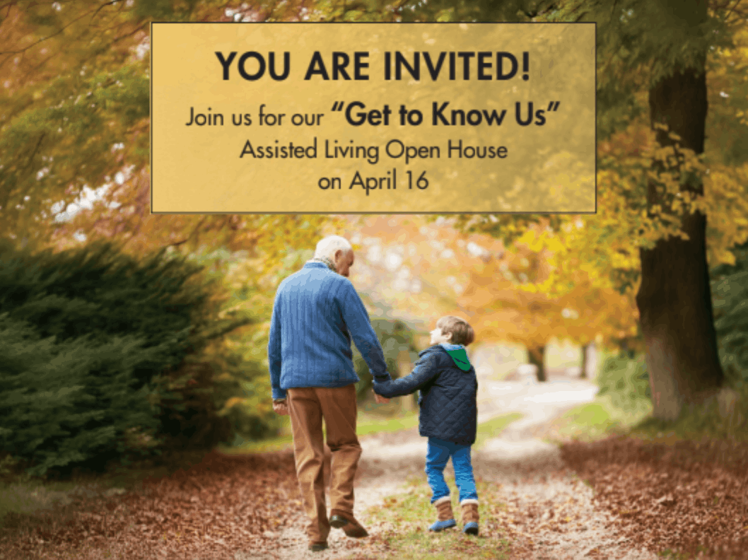 Invitation graphic for a “Get to Know Us” assisted living open house on April 16, showing a resident walking with a young family member along a fall path. Invitation graphic for a “Get to Know Us” assisted living open house on April 16, showing a resident walking with a young family member along a fall path.
