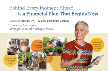 Flyer for a February 19 financial planning event at Piedmont Gardens, featuring an older woman and images of older adults socializing, gardening, and learning about funding a move.