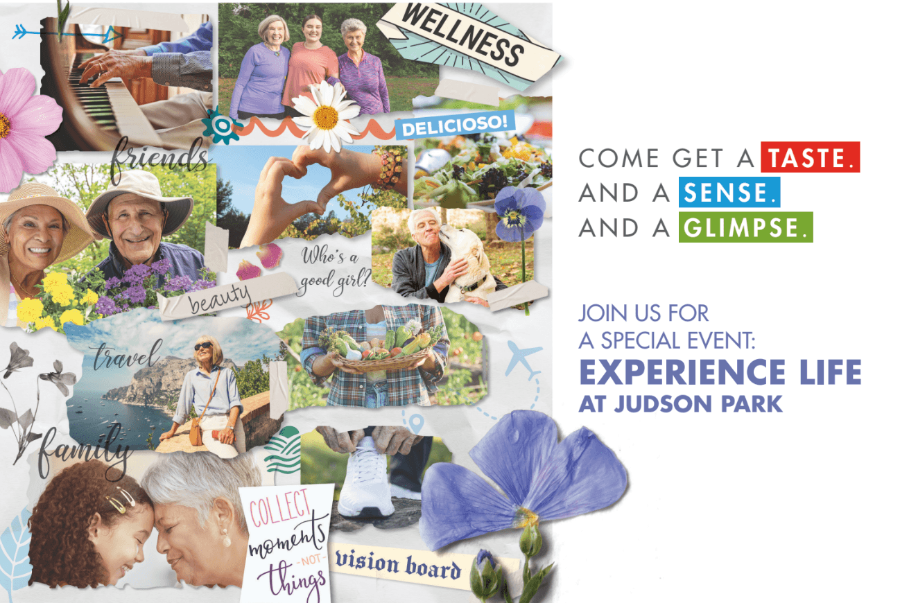 Promotional graphic for Experience Life at Judson Park event, featuring smiling residents and floral decorations. Promotional graphic for Experience Life at Judson Park event, featuring smiling residents and floral decorations.
