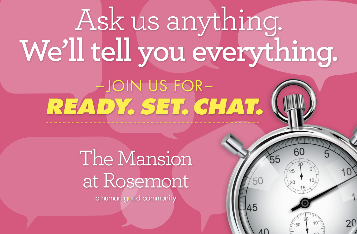 Pink event graphic with the text “Ask us anything. We’ll tell you everything. Ready. Set. Chat.” and a stopwatch on the right. The Mansion at Rosemont logo at the bottom. Pink event graphic with the text “Ask us anything. We’ll tell you everything. Ready. Set. Chat.” and a stopwatch on the right. The Mansion at Rosemont logo at the bottom.