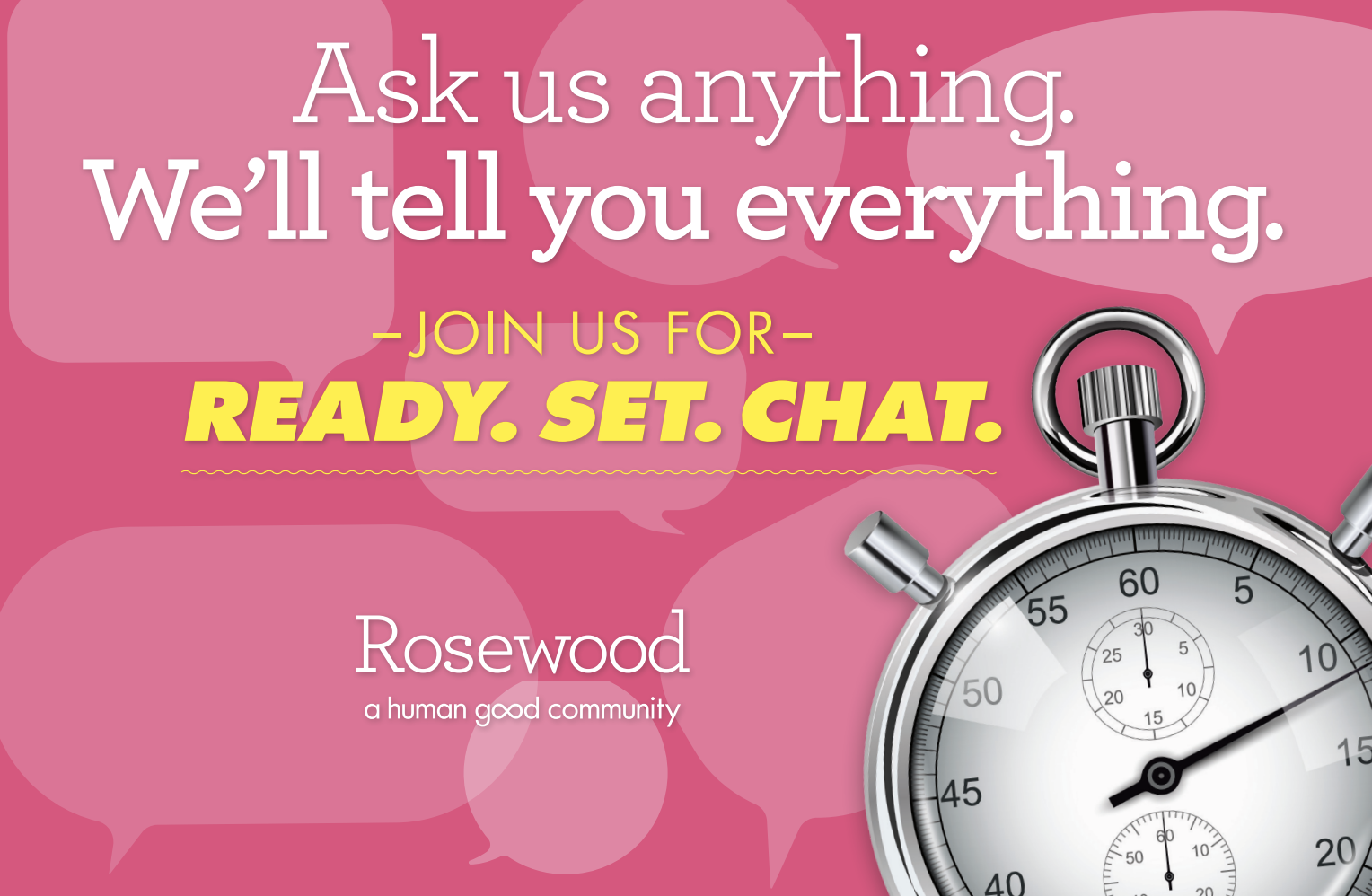 Text on a pink background with a stopwatch: "Ask us anything. We’ll tell you everything. READY. SET. CHAT. Rosewood." Text on a pink background with a stopwatch: "Ask us anything. We’ll tell you everything. READY. SET. CHAT. Rosewood."