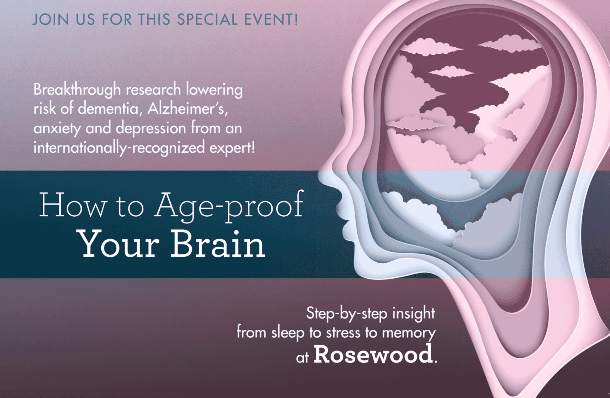 A promotional graphic with layered artwork of a head and clouds, advertising an event called “How to Age-proof Your Brain” at Rosewood. A promotional graphic with layered artwork of a head and clouds, advertising an event called “How to Age-proof Your Brain” at Rosewood.