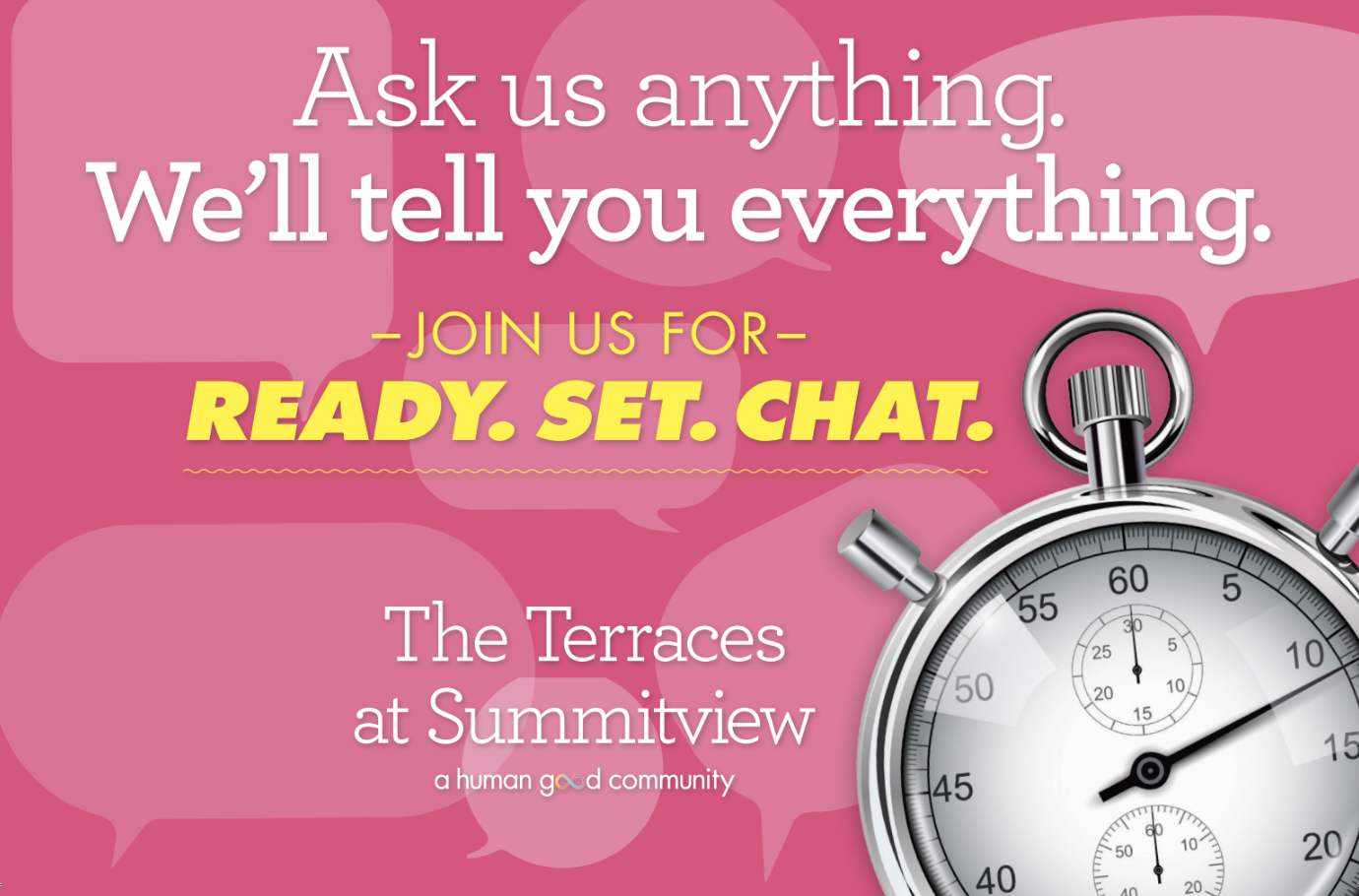 Text on a pink background with a stopwatch: "Ask us anything. We’ll tell you everything. READY. SET. CHAT. The Terraces at Summitview." Text on a pink background with a stopwatch: "Ask us anything. We’ll tell you everything. READY. SET. CHAT. The Terraces at Summitview."