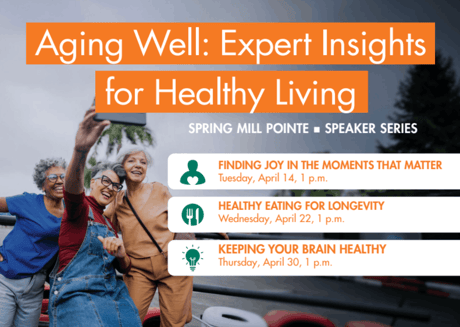 Graphic promoting the Spring Mill Pointe speaker series “Aging Well: Expert Insights for Healthy Living” featuring three residents taking a selfie together.