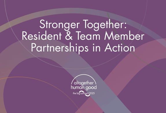 The Big Connect_Stronger Together: Resident & Team Member Partnerships in Action