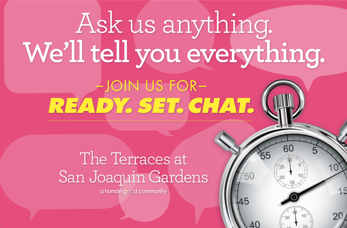 Promotional graphic for "Ready. Set. Chat." at The Terraces at San Joaquin Gardens. A pink background with speech bubbles and a silver stopwatch features the text: "Ask us anything. We’ll tell you everything." Promotional graphic for "Ready. Set. Chat." at The Terraces at San Joaquin Gardens. A pink background with speech bubbles and a silver stopwatch features the text: "Ask us anything. We’ll tell you everything."