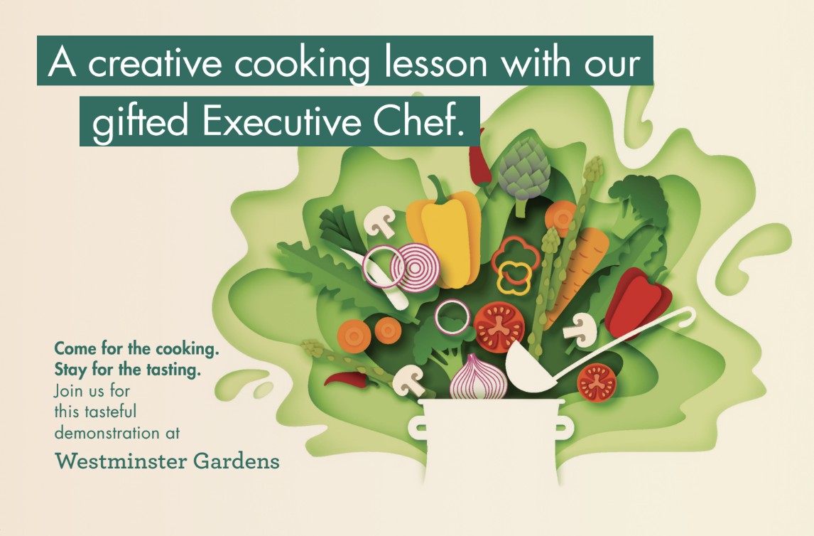 Event graphic for Westminster Gardens promoting a creative cooking lesson and tasting with the executive chef, featuring illustrated vegetables in a cooking pot. Event graphic for Westminster Gardens promoting a creative cooking lesson and tasting with the executive chef, featuring illustrated vegetables in a cooking pot.